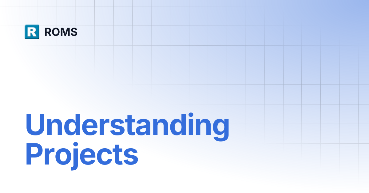 Understanding Projects | ROMS